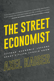 Street Economist (15 Economics Lessons Everyone Should Know) by Axel Kaiser, 9781645720812