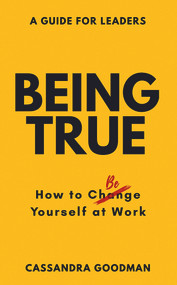 Being True (How To Be Yourself at Work) by Cassandra Goodman, 9781743799574