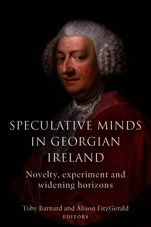 Speculative Minds in Georgian Ireland (Novelty, Experiment and Widening Horizons) by Alison FitzGerald, Toby Barnard, 9781801510868