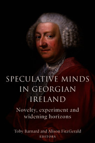 Speculative Minds in Georgian Ireland (Novelty, Experiment and Widening Horizons) by Alison FitzGerald, Toby Barnard, 9781801510868