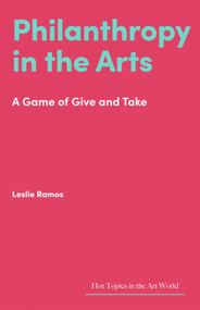 Philanthropy in the Arts (A Game of Give and Take) by Leslie Ramos, 9781848226289