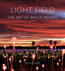 Light Field (The Art of Bruce Munro) by Fiona Gruber, Fiona Gruber, 9781848226456