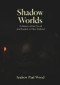 Shadow Worlds (A history of the occult and esoteric in New Zealand) by Andrew Paul Wood, 9781991016379