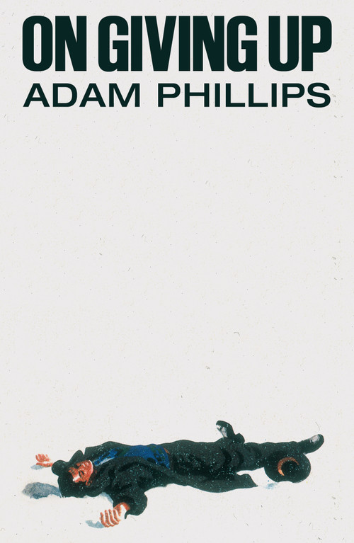 On Giving Up by Adam Phillips, 9780374614140