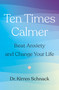 Ten Times Calmer (Beat Anxiety and Change Your Life) by Dr. Kirren Schnack, 9781250341266