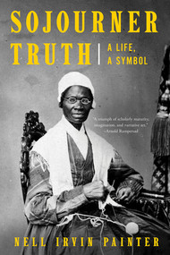 Sojourner Truth (A Life, A Symbol) - 9781324050599 by Nell Irvin Painter, 9781324050599