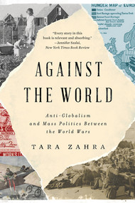 Against the World (Anti-Globalism and Mass Politics Between the World Wars) - 9781324075202 by Tara Zahra, 9781324075202