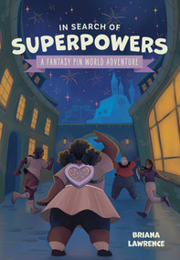 In Search of Superpowers: A Fantasy Pin World Adventure by Briana Lawrence, Joanna Cacao, 9781524880705