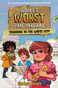 World's Worst Time Machine (Treasure in the White City) by Dustin Brady, Dave Bardin, 9781524884314