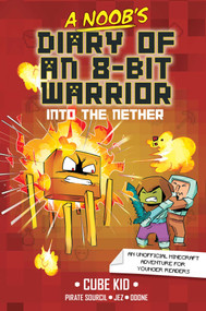 A Noob's Diary of an 8-Bit Warrior (Into the Nether) by Cube Kid, Pirate Sourcil, Jez, Odone, Tanya Gold, 9781524884338