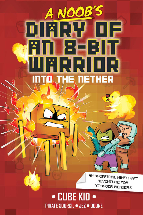 A Noob's Diary of an 8-Bit Warrior (Into the Nether) by Cube Kid, Pirate Sourcil, Jez, Odone, Tanya Gold, 9781524884338