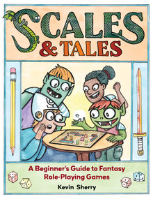 Scales & Tales (A Beginner's Guide to Fantasy Role-Playing Games) by Kevin Sherry, 9781524885564