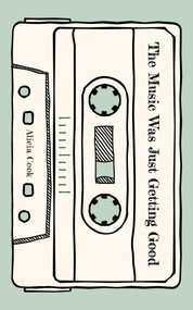 The Music Was Just Getting Good by Alicia Cook, 9781524886202