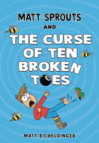 Matt Sprouts and the Curse of the Ten Broken Toes - 9781524888701 by Matthew Eicheldinger, 9781524888701