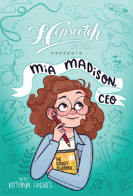 Hopscotch Girls Presents (Mia Madison, CEO) - 9781524889654 by Hopscotch Girls, Kathryn Holmes