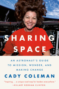 Sharing Space (An Astronaut's Guide to Mission, Wonder, and Making Change) by Cady Coleman, 9780593494011
