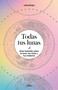 Todas tus lunas: Guía ilustrada sobre la luna, tus ciclos y tus misterios / All Your Moons: An Illustrated Guide to the Moon, Its .. (Spanish Edition) by Erica Noemí Facen, @lunalogia, 9788418915055