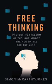 Freethinking (Protecting Freedom of Thought Amidst the New Battle for the Mind) by Simon McCarthy-Jones, 9780861544578