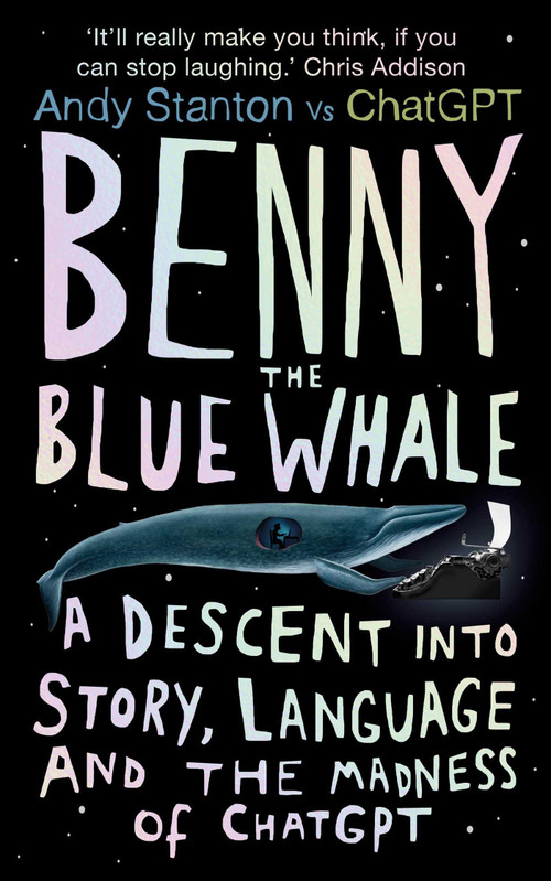Benny the Blue Whale (One Author's Descent into the Madness of AI) by Andy Stanton, 9780861547401