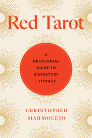 Red Tarot (A Decolonial Guide to Divinatory Literacy) by Christopher Marmolejo, 9781623178475