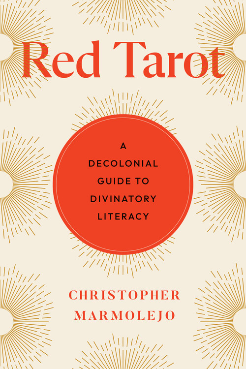 Red Tarot (A Decolonial Guide to Divinatory Literacy) by Christopher Marmolejo, 9781623178475
