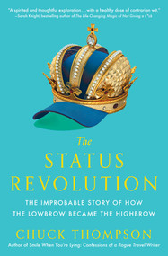 The Status Revolution (The Improbable Story of How the Lowbrow Became the Highbrow) - 9781476764955 by Chuck Thompson, 9781476764955