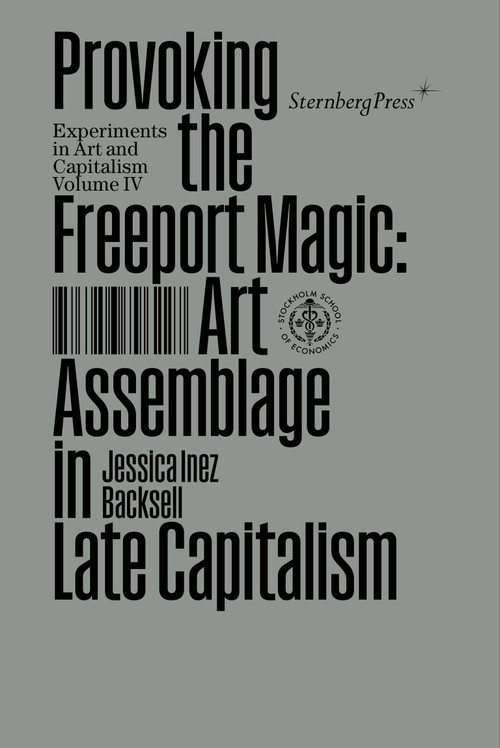 Provoking the Freeport Magic (Art Assemblage in Late Capitalism) by Jessica Inez Backsell, 9783956796227