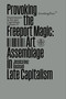 Provoking the Freeport Magic (Art Assemblage in Late Capitalism) by Jessica Inez Backsell, 9783956796227