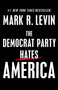 The Democrat Party Hates America by Mark R. Levin, 9781501183157
