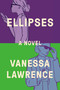 Ellipses (A Novel) by Vanessa Lawrence, 9780593472774