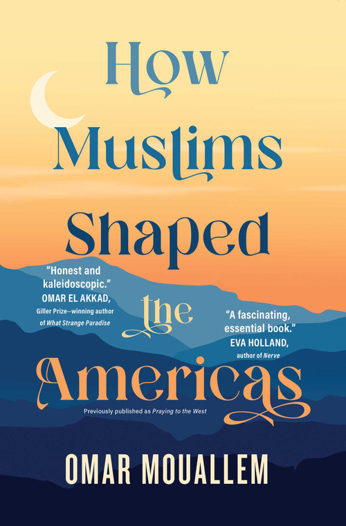 How Muslims Shaped the Americas by Omar Mouallem, 9781501199165