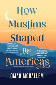 How Muslims Shaped the Americas by Omar Mouallem, 9781501199165