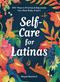 Self-Care for Latinas (100+ Ways to Prioritize & Rejuvenate Your Mind, Body, & Spirit) by Raquel Reichard, 9781507221426
