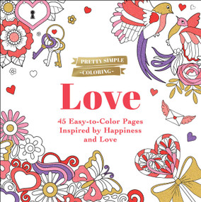 Pretty Simple Coloring: Love (45 Easy-to-Color Pages Inspired by Happiness and Love) by Adams Media, 9781507221587
