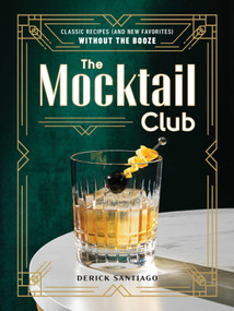 The Mocktail Club (Classic Recipes (and New Favorites) Without the Booze) by Derick Santiago, 9781507221631
