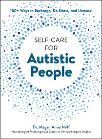 Self-Care for Autistic People (100+ Ways to Recharge, De-Stress, and Unmask!) by Megan Anna Neff, 9781507221938