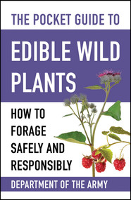 The Pocket Guide to Edible Wild Plants (How to Forage Safely and Responsibly) by U.S. Department of the Army, 9781510777279