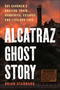 Alcatraz Ghost Story (Roy Gardner's Amazing Train Robberies, Escapes, and Lifelong Love) by Brian Stannard, 9781510778245