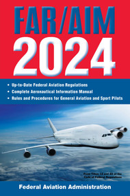 FAR/AIM 2024: Up-to-Date Federal Aviation Regulations / Aeronautical Information Manual by Federal Aviation Administration, 9781510778498
