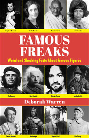 Famous Freaks (Weird and Shocking Facts About Famous Figures) by Deborah Warren, 9781510778672