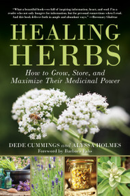 Healing Herbs (How to Grow, Store, and Maximize Their Medicinal Power) - 9781510778771 by Dede Cummings, Alyssa Holmes, Barbara Fahs, 9781510778771