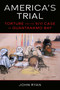 America's Trial (Torture and the 9/11 Case on Guantanamo Bay) by John Ryan, 9781510778917