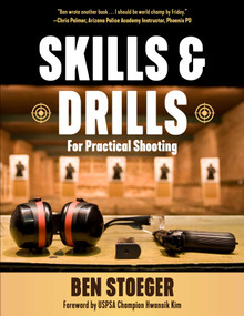 Skills and Drills (For Practical Shooting) by Ben Stoeger, Hwansik Kim, 9781510779440