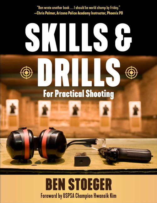 Skills and Drills (For Practical Shooting) by Ben Stoeger, Hwansik Kim, 9781510779440