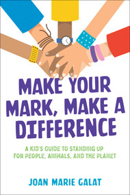 Make Your Mark, Make a Difference (A Kid's Guide to Standing Up for People, Animals, and the Planet) - 9781582708454 by Joan Marie Galat, 9781582708454