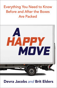 A Happy Move (Everything You Need to Know Before and After the Boxes Are Packed) by Devra Jacobs, Brit Elders, 9781582709048