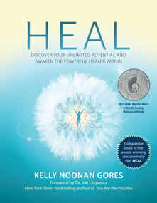 Heal (Discover Your Unlimited Potential and Awaken the Powerful Healer Within) - 9781582709222 by Kelly Noonan Gores, 9781582709222
