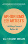 Aphorisms for Artists (100 Ways Toward Better Art) by Walter Darby Bannard, Franklin Einspruch, 9781621538394