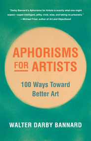 Aphorisms for Artists (100 Ways Toward Better Art) by Walter Darby Bannard, Franklin Einspruch, 9781621538394