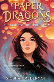 Paper Dragons (The Fight for the Hidden Realm) by Siobhan McDermott, 9780593706121